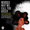 King Blackman - Wonder Why We Call You Queen (feat. Heru, Popp Da Rippa, Ed Live, Sep, GMF Hollywood Yourhiness, Andre Soul, Oliver Thompson & Anu) [Live] - Single